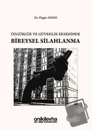 Özgürlük ve Güvenlik Ekseninde Bireysel Silahlanma - Özgür Aydın - On 