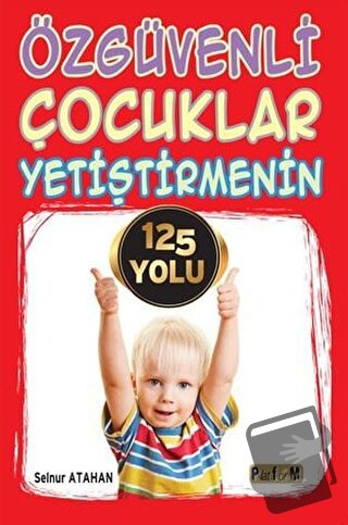 Özgüvenli Çocuklar Yetiştirmenin 125 Yolu - Selnur Atahan - Platform Y