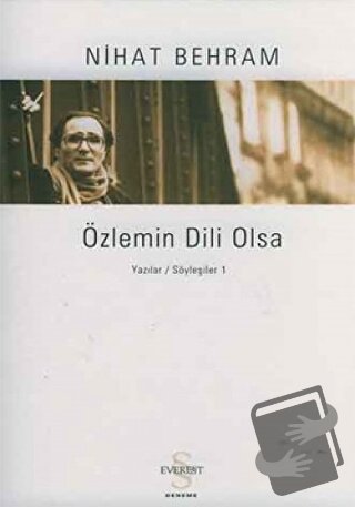 Özlemin Dili Olsa Yazılar Söyleşiler / 1 - Nihat Behram - Everest Yayı