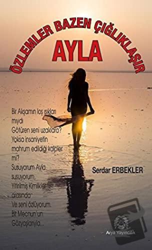 Özlemler Bazen Çığlıklaşır - Ayla - Serdar Erbekler - Arya Yayıncılık 