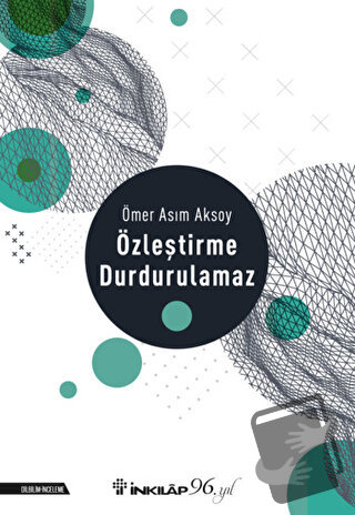 Özleştirme Durdurulamaz - Ömer Asım Aksoy - İnkılap Kitabevi - Fiyatı 