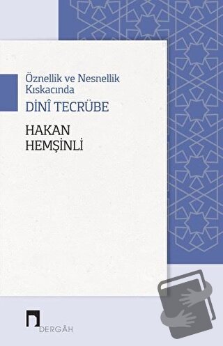 Öznellik ve Nesnellik Kıskacında Dini Tecrübe - Hakan Hemşinli - Derga