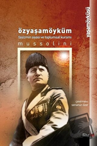 Özyaşamöyküm - Faşizmin Siyasi ve Toplumsal Kuramı - Benito Mussolini 