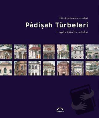 Padişah Türbeleri - Bülent Çetinor - Kubbealtı Neşriyatı Yayıncılık - 