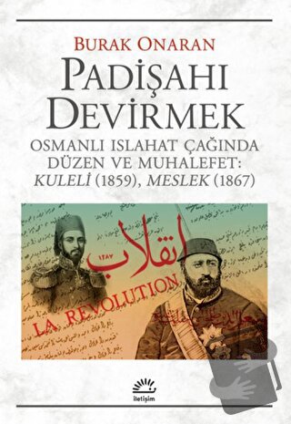 Padişahı Devirmek - Burak Onaran - İletişim Yayınevi - Fiyatı - Yoruml