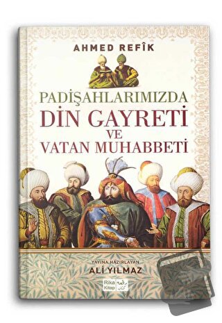 Padişahlarımızda Din Gayreti ve Vatan Muhabbeti - Ahmet Refik - Rika K