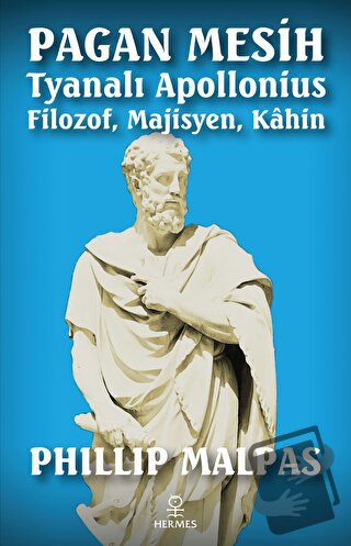 Pagan Mesih: Tyanalı Apollonius - Filozof, Majisyen, Kahin - Phillip M