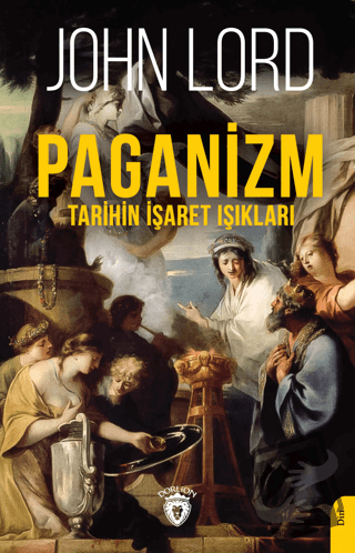 Paganizm (Tarihin İşaret Işıkları) - John Lord - Dorlion Yayınları - F