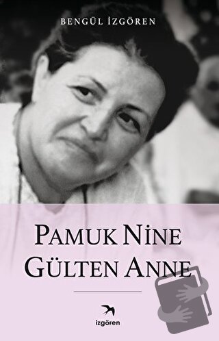 Pamuk Nine Gülten Anne - Bengül İzgören - İzgören Yayınları - Fiyatı -