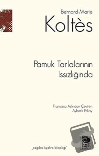 Pamuk Tarlalarının Issızlığında - Bernard-Marie Koltes - İmge Kitabevi