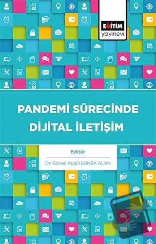 Pandemi Sürecinde Dijital İletişim - Gülseli Aygül Ernek Alan - Eğitim