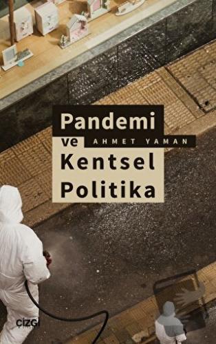 Pandemi ve Kentsel Politika - Ahmet Yaman - Çizgi Kitabevi Yayınları -