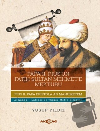 Papa 2. Pius’un Fatih Sultan Mehmet’e Mektubu - Yusuf Yıldız - Akçağ Y