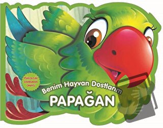 Papağan - Benim Hayvan Dostlarım (Ciltli) - Kolektif - 0-6 Yaş Yayınla