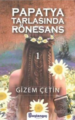 Papatya Tarlasında Rönesans 1 - Gizem Çetin - Başlangıç Yayınları - Fi