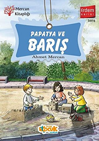 Papatya ve Barış - Erdem Serisi - Ahmet Mercan - Siyer Çocuk Yayınları