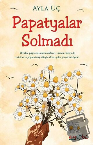 Papatyalar Solmadı - Ayla Üç - Eyobi Yayınları - Fiyatı - Yorumları - 