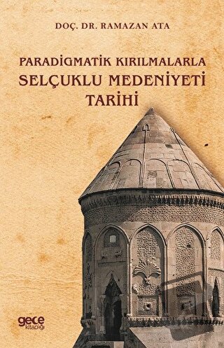 Paradigmatik Kırılmalarla Selçuklu Medeniyeti Tarihi - Ramazan Ata - G