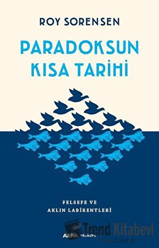 Paradoksun Kısa Tarihi - Roy Sorensen - Alfa Yayınları - Fiyatı - Yoru