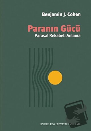 Paranın Gücü - Benjamin J. Cohen - İstanbul Bilgi Üniversitesi Yayınla