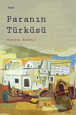 Paranın Türküsü - Mustafa Bademci - Phoenix Yayınevi - Fiyatı - Yoruml