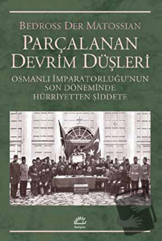 Parçalanan Devrim Düşleri - Bedross Der Matossian - İletişim Yayınevi 