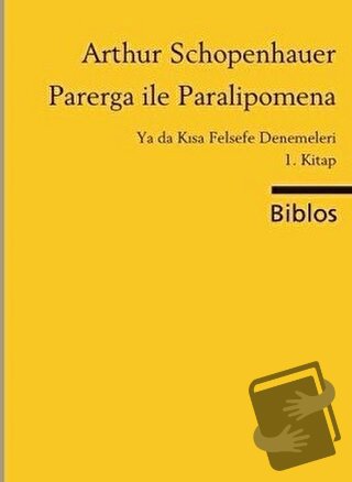 Parerga ile Paralipomena Ya da Kısa Felsefe Denemeleri 1. Kitap - Arth