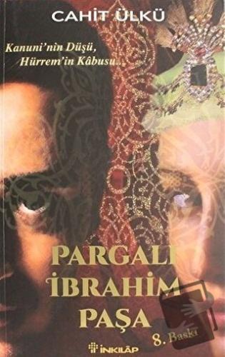 Pargalı İbrahim Paşa Kanuni'nin Düşü, Hürrem'in Kabusu - Cahit Ülkü - 