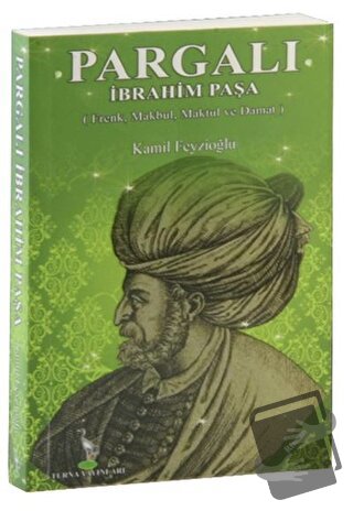 Pargalı İbrahim Paşa - Kamil Feyzioğlu - Turna Yayınları - Fiyatı - Yo