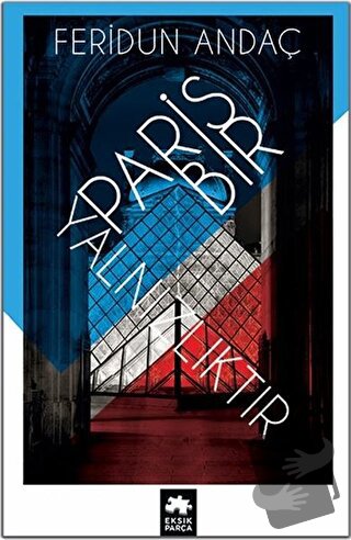 Paris Bir Yalnızlıktır - Feridun Andaç - Eksik Parça Yayınları - Fiyat