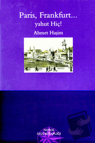 Paris, Frankfurt... Yahut Hiç! - Ahmet Haşim - Notos Kitap - Fiyatı - 