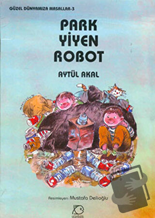 Park Yiyen Robot - Aytül Akal - Uçanbalık Yayıncılık - Fiyatı - Yoruml