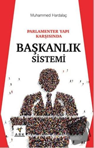 Parlamenter Yapı Karşısında Başkanlık Sistemi - Muhammed Hardalaç - Ar