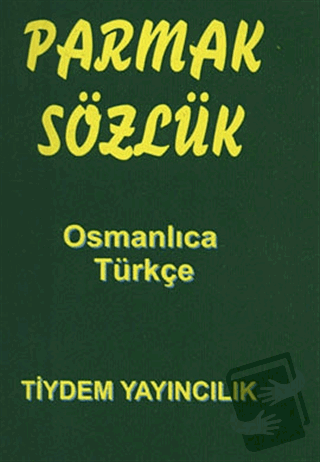 Parmak Sözlük - Osmanlıca -Türkçe - Osman Düzgün - Tiydem Yayıncılık -