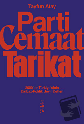 Parti, Cemaat, Tarikat / 2000’ler Türkiye’sinin Dinbaz - Politik Seyir