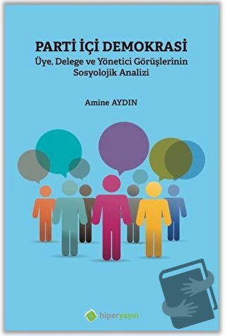 Parti İçi Demokrasi Üye Delege ve Yönetici Görüşlerinin Sosyolojik Ana