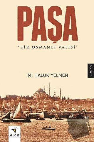 Paşa-Bir Osmanlı Valisi - M. Haluk Yelmen - Ark Kitapları - Fiyatı - Y