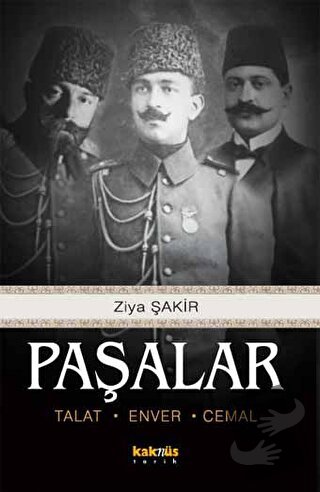 Paşalar: Talat, Enver, Cemal - Ziya Şakir Soku - Kaknüs Yayınları - Fi