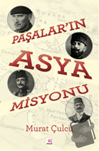 Paşalar'ın Asya Misyonu - Murat Çulcu - E Yayınları - Fiyatı - Yorumla