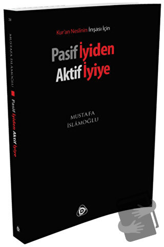 Pasif İyiden Aktif İyiye - Mustafa İslamoğlu - Düşün Yayıncılık - Fiya