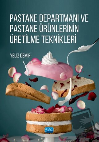 Pastane Departmanı Ve Pastane Ürünlerinin Üretilme Teknikleri - Yeliz 