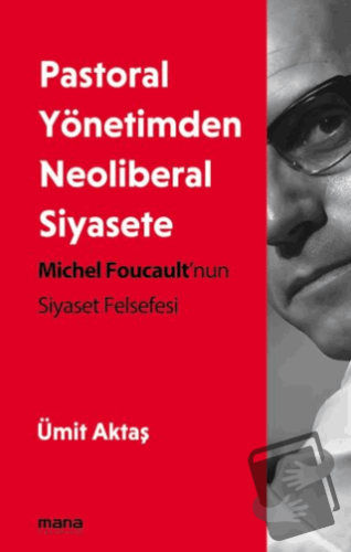 Pastoral Yönetimden Neoliberal Siyasete - Ümit Aktaş - Mana Yayınları 