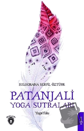 Patanjali Yoga Sutraları - Sulochana Serpil Öztürk - Dorlion Yayınları