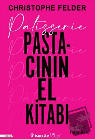 Patisserie Pastacının El Kitabı (Ciltli) - Christophe Felder - İnkılap