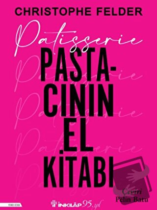 Patisserie: Pastacının El Kitabı - Christophe Felder - İnkılap Kitabev