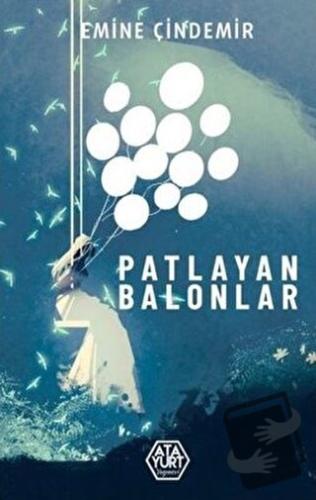 Patlayan Balonlar - Emine Çindemir - Atayurt Yayınevi - Fiyatı - Yorum