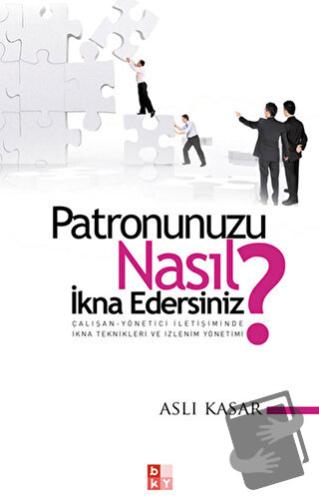 Patronunuzu Nasıl İkna Edersiniz? - Aslı Kasar - Babıali Kültür Yayınc