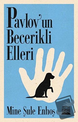 Pavlov’un Becerikli Elleri - Mine Şule Enhoş - Anatolia Kitap - Fiyatı