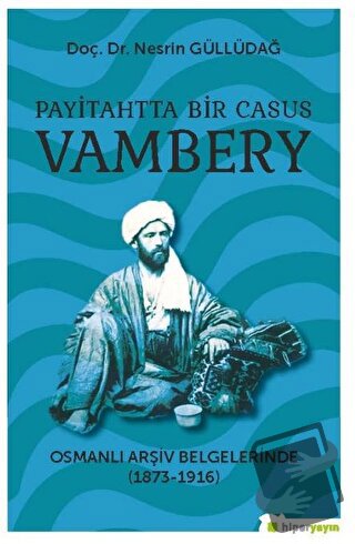 Payitahtta Bir Casus Vambery - Nesrin Güllüdağ - Hiperlink Yayınları -