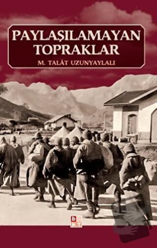 Paylaşılamayan Topraklar - M. Talat Uzunyaylalı - Babıali Kültür Yayın